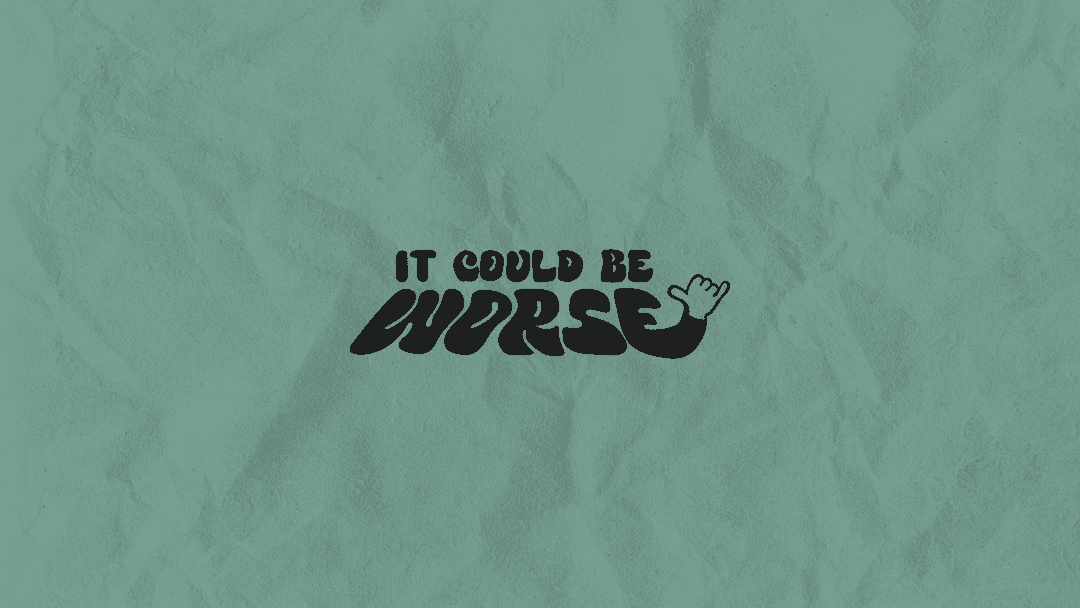It Could Be Worse II
